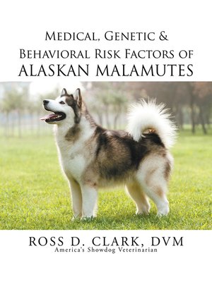 cover image of Medical, Genetic & Behavioral Risk Factors of Alaskan Malamutes